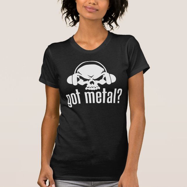 Got Metal? T-Shirt (Front)