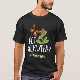 Got Milkweed Monarch Butterfly Caterpillar Lover G T-Shirt