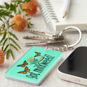 GOT MILKWEED? Monarch Butterfly Caterpillar Plants Key Ring