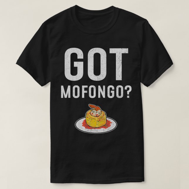 Got Mofongo Puerto Rican Food  T-Shirt (Design Front)