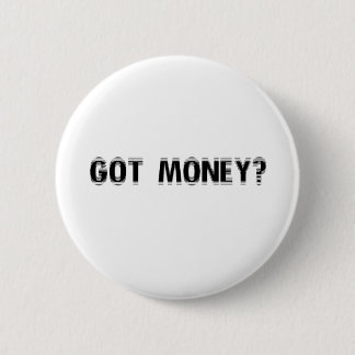 got money? 6 cm round badge