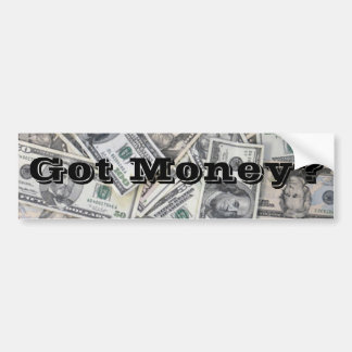 Got Money? Bumper Sticker