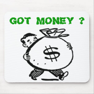 GOT MONEY ? MOUSE PAD