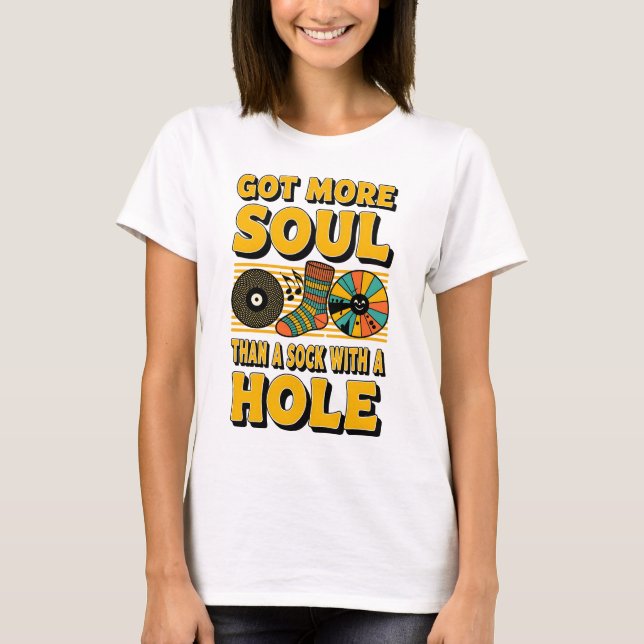 GOT MORE SOUL THAN A SOCK WITH A HOLE T-Shirt (Front)