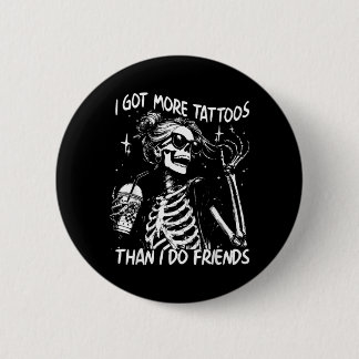Got More Tattoos Than Do Friends Skeleton Tattoo 6 Cm Round Badge