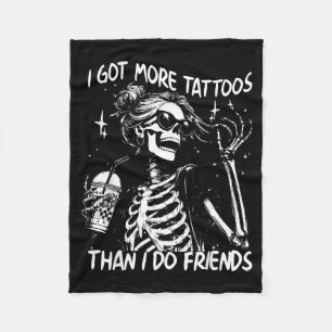 Got More Tattoos Than Do Friends Skeleton Tattoo Fleece Blanket