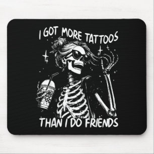 Got More Tattoos Than Do Friends Skeleton Tattoo Mouse Pad
