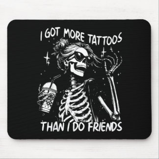 Got More Tattoos Than Do Friends Skeleton Tattoo Mouse Pad