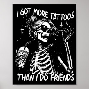 Got More Tattoos Than Do Friends Skeleton Tattoo Poster