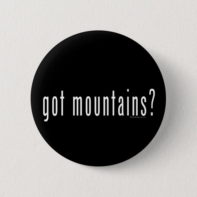 got mountains? 6 cm round badge (Front)