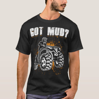 Got Mud Atv Four Wheeler 21620 T-Shirt