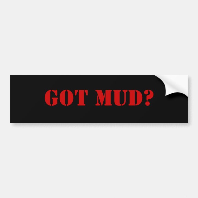 GOT MUD? BUMPER STICKER (Front)