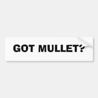 GOT MULLET? BUMPER STICKER
