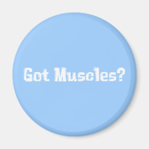 Got Muscles Gifts Magnet