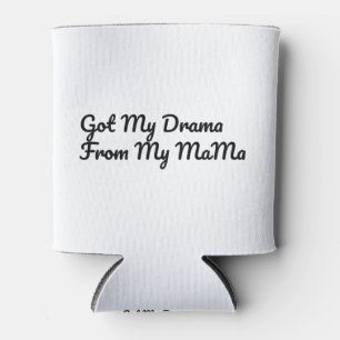 Got My Drama From My Mama Quote Can Cooler