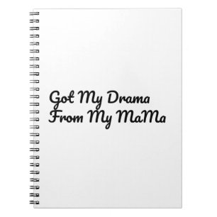 Got My Drama From My Mama Quote Notebook