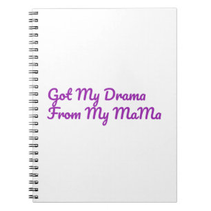 Got My Drama From My Mama Quote Notebook