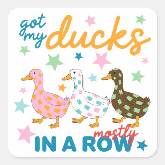 Got My Ducks Mostly In A Row Funny Duck Design Square Sticker