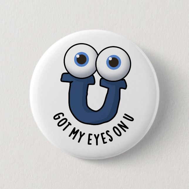 Got My Eyes On U Funny Alphabet Pun 6 Cm Round Badge (Front)