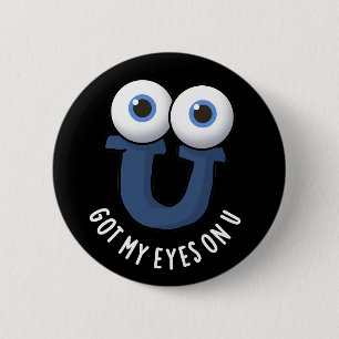 Got My Eyes On U Funny Alphabet Pun Dark BG 6 Cm Round Badge