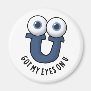 Got My Eyes On U Funny Alphabet Pun  Magnet