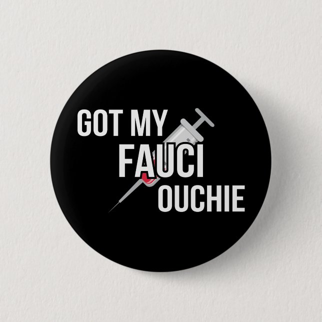 Got My Fauci Ouchie I 6 Cm Round Badge (Front)