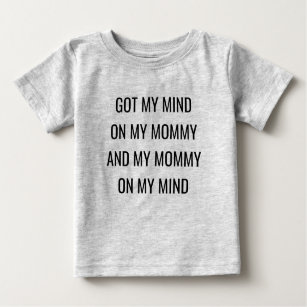 Got my mind on my mummy and my mummy on my mind baby T-Shirt