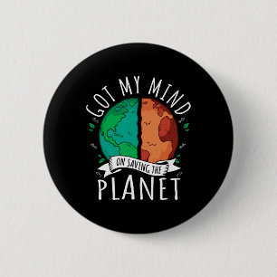 Got My Mind On Saving The Planet Climate Change Ea 6 Cm Round Badge