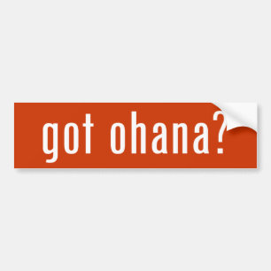 got ohana? bumper sticker