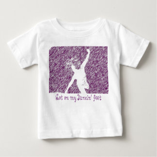 Got on my Dancin' ... Baby T-Shirt
