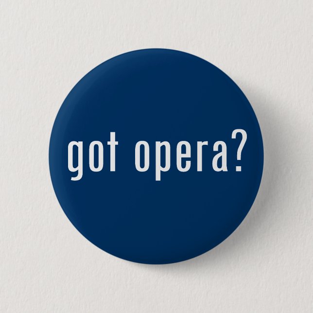got opera? 6 cm round badge (Front)