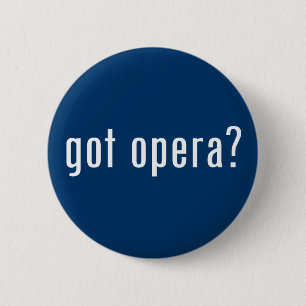 got opera? 6 cm round badge