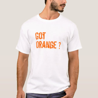 Got Orange ? T-Shirt