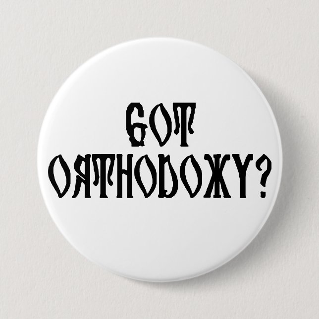 Got Orthodoxy? 7.5 Cm Round Badge (Front)
