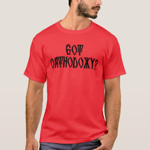 Got Orthodoxy? T-Shirt