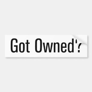 Got Owned? Bumper Sticker