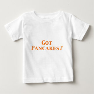 Got Pancakes Gifts Baby T-Shirt