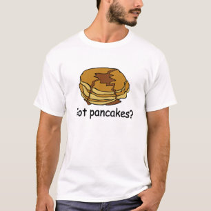 Got Pancakes? T-Shirt