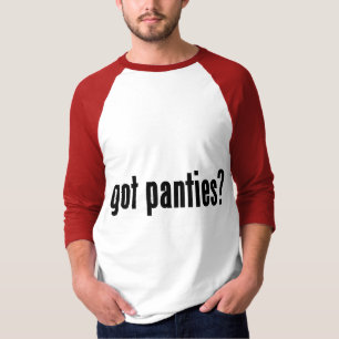 got panties? T-Shirt