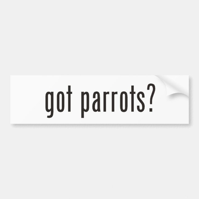 got parrots? bumper sticker (Front)