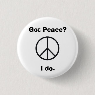 Got Peace?I do. 3 Cm Round Badge