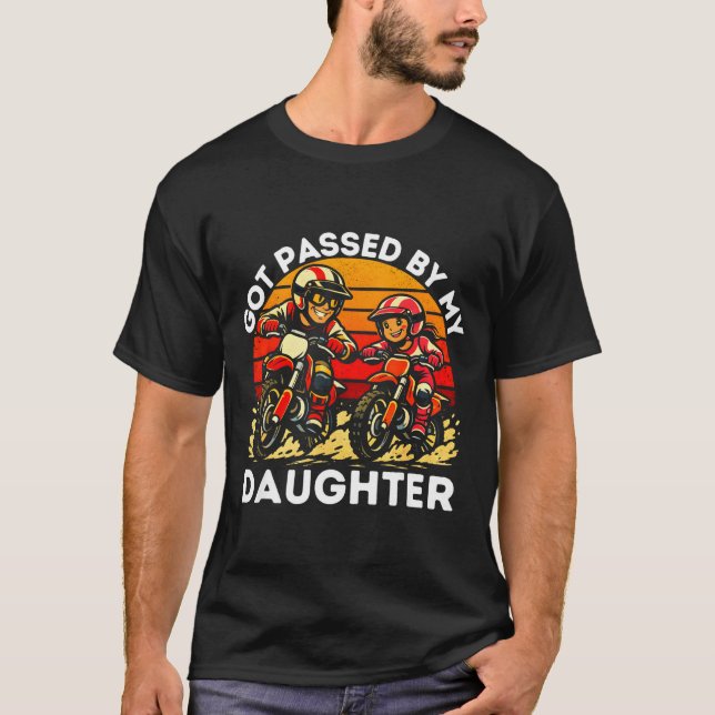 Got Ped By My Daughter Dirt Bike Motocross Dad Dau T-Shirt (Front)