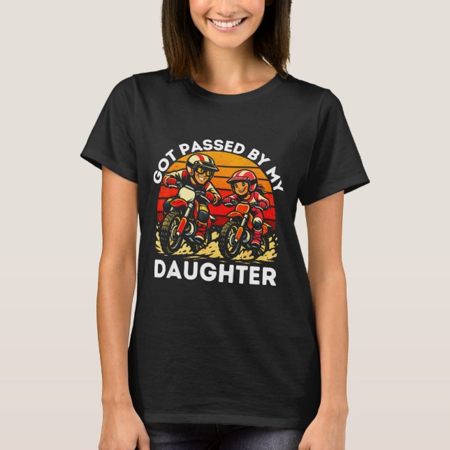 Got Ped By My Daughter Dirt Bike Motocross Dad Dau T-Shirt (Front)