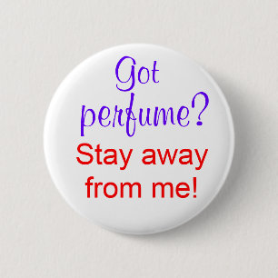 Got perfume? Stay away from me! 6 Cm Round Badge