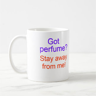 Got perfume? Stay away from me! Coffee Mug