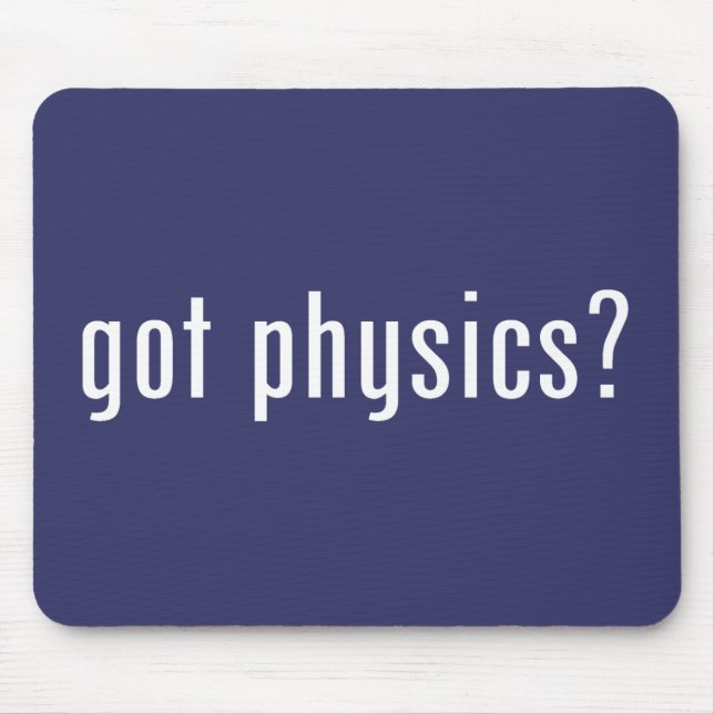 got physics? mouse pad (Front)