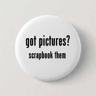 Got Pictures Scrapbook Them 6 Cm Round Badge