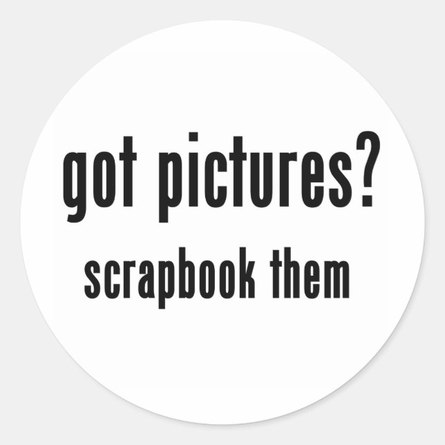 Got Pictures Scrapbook Them Classic Round Sticker (Front)