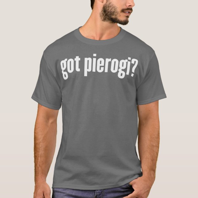 Got Pierogi   Funny Pierogi T-Shirt (Front)