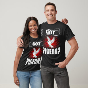 Got Pigeon Animal Pet Lovers Gift T-Shirt
